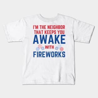 I'm the Neighbor That Keeps You Awake with Fireworks Kids T-Shirt